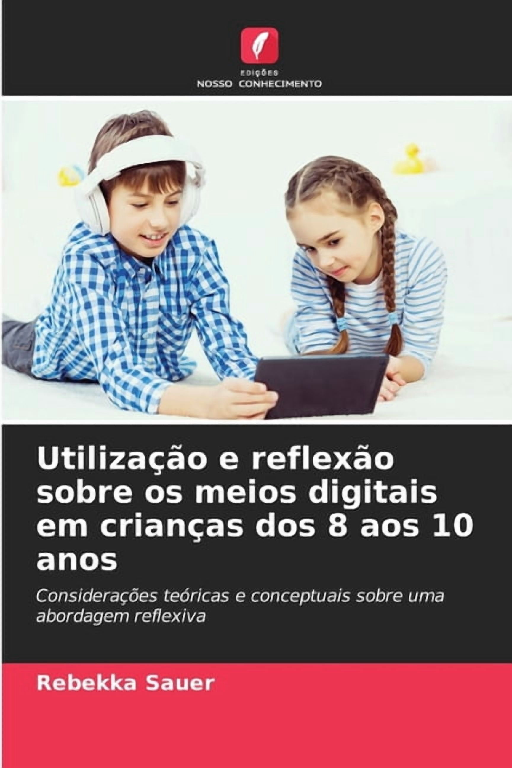 UtilizaÃ§Ã£o e reflexÃ£o sobre os meios digitais em crianÃ§as dos 8 aos 10 anos, (Paperback)
