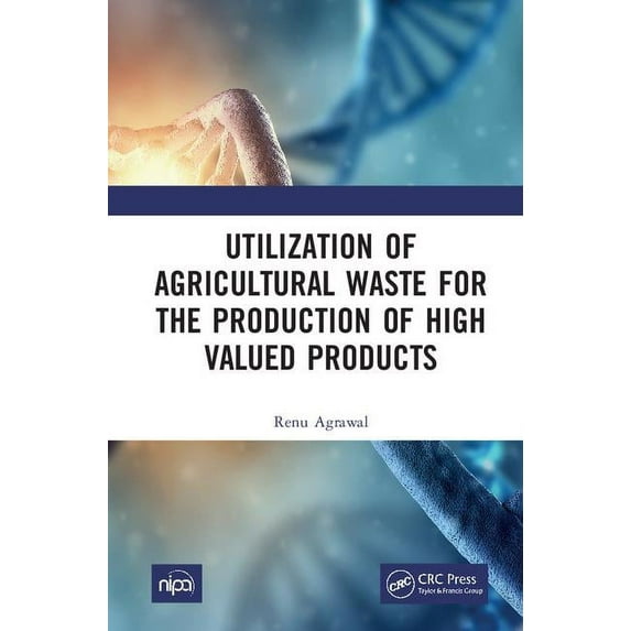 Utilization of Agricultural Waste for the Production of High Valued Products, (Hardcover)