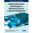 thumbnail image 1 of Utilizing Blockchain Technologies in Manufacturing and Logistics Management (Hardcover) 1799886972 9781799886976 Goyal, S B, 1 of 1