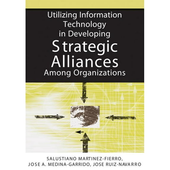 Utilizing Information Technology in Developing Strategic Alliances Among Organizations, (Hardcover)