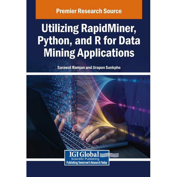 Utilizing RapidMiner, Python, and R for Data Mining Applications, (Paperback)