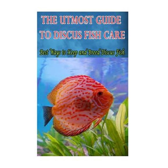 Pre-Owned Utmost Guide to Discus Fish Care : Best Ways to Keep and Breed Discus Fish