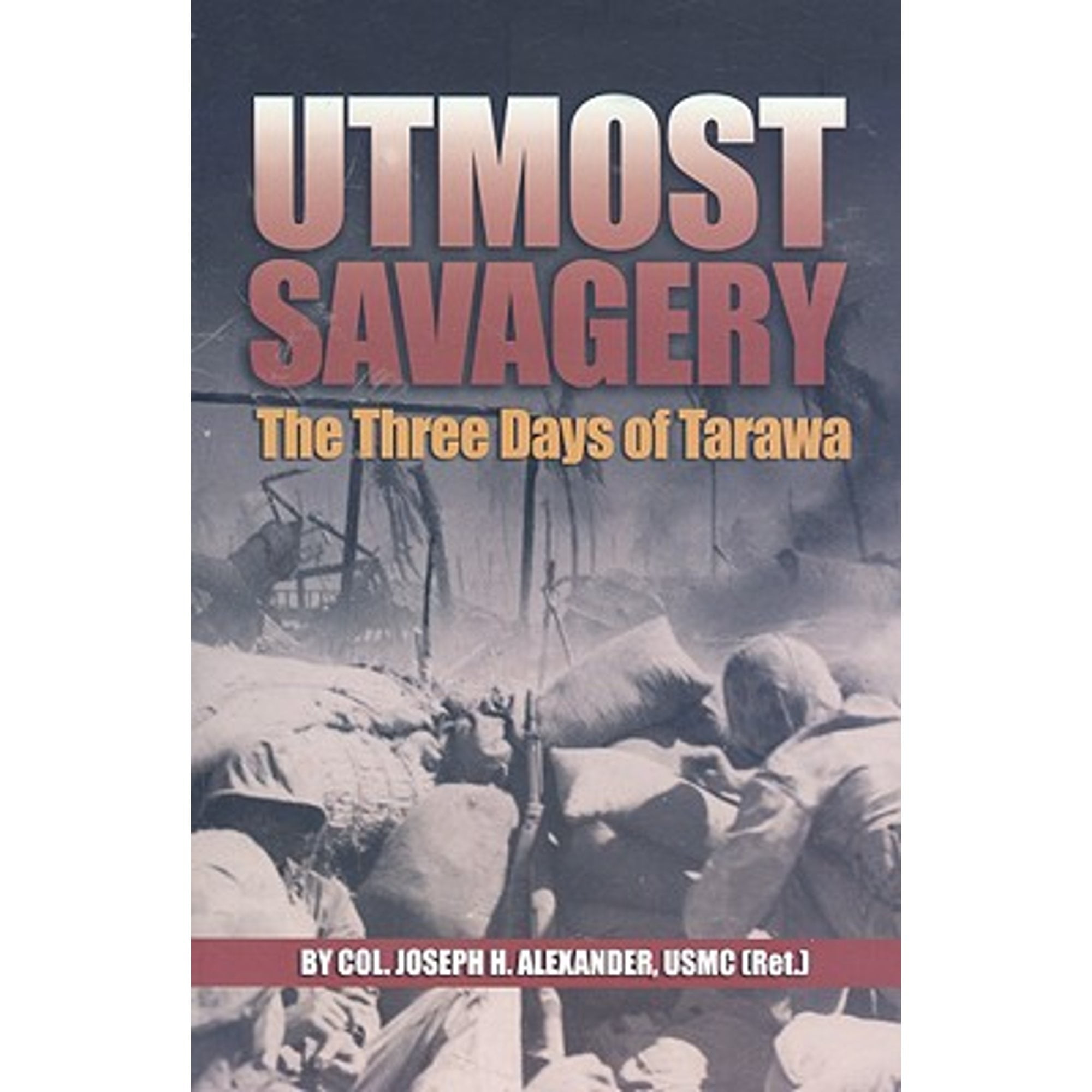 Pre-Owned Utmost Savagery: The Three Days of Tarawa Paperback Estate Joseph H Alexander USMC Ret.