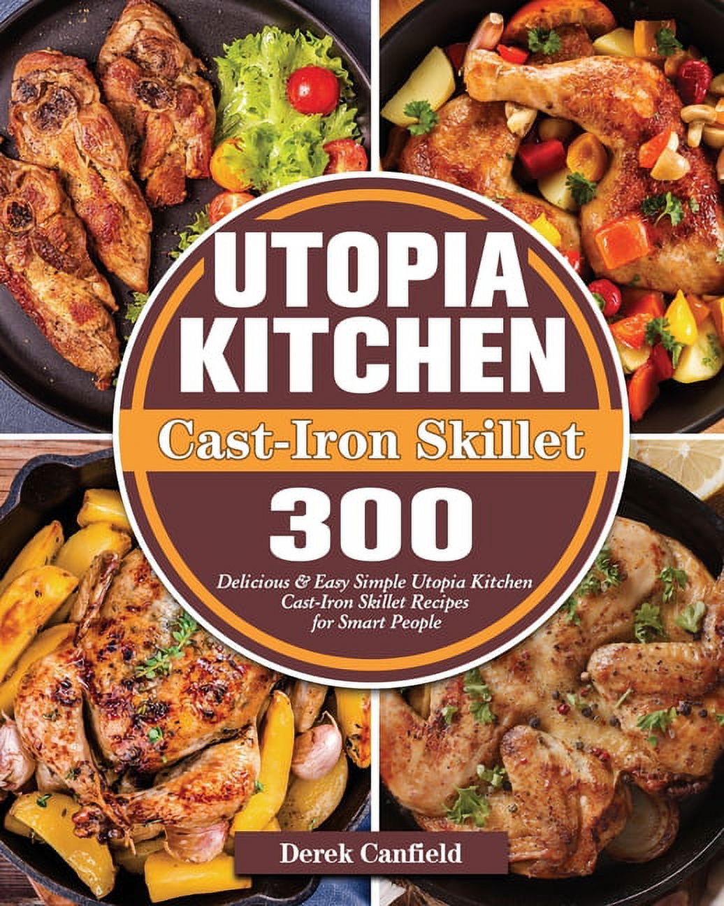 Utopia Kitchen Cast-Iron Skillet: 300 Delicious & Easy Simple Utopia Kitchen Cast-Iron Skillet Recipes for Smart People (Paperback) - image 1 of 1