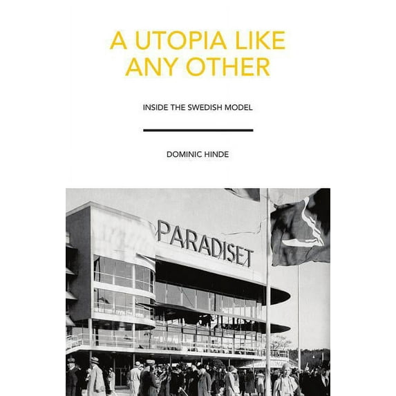 Utopia Like Any Other : Inside the Swedish Model