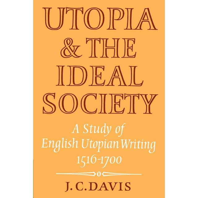Utopia and the Ideal Society A Study of English Utopian Writing 1516