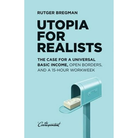 Pre-Owned Utopia for Realists: The Case for a Universal Basic Income, Open Borders, and a 15-hour Workweek (Paperback) 9082520303 9789082520309