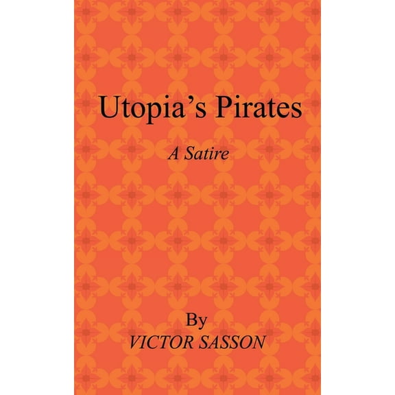 Utopia?s Pirates : A Satire