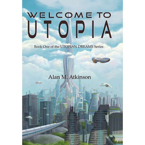 Utopian Dreams Welcome to Utopia: Book One of the Utopian Dreams Series, Book 1, (Hardcover)