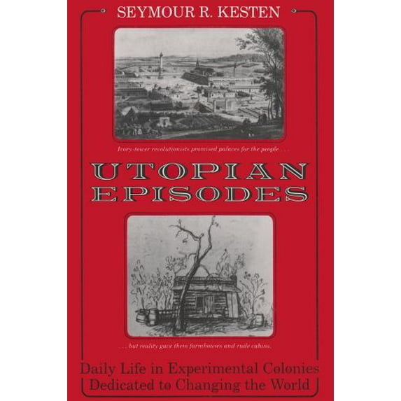 Pre-Owned Utopian Episodes: Daily Life in Experimental Colonies Dedicated to Changing the World (Paperback) 0815603819 9780815603818