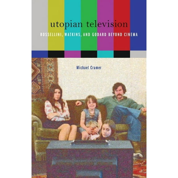 Utopian Television : Rossellini, Watkins, and Godard beyond Cinema (Paperback)