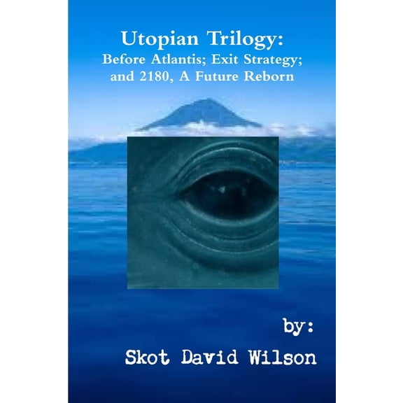 Utopian Trilogy: Before Atlantis; Exit Strategy; and 2180, A Future Reborn, (Paperback)