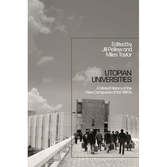 Utopian Universities: A Global History of the New Campuses of the 1960s, (Paperback)