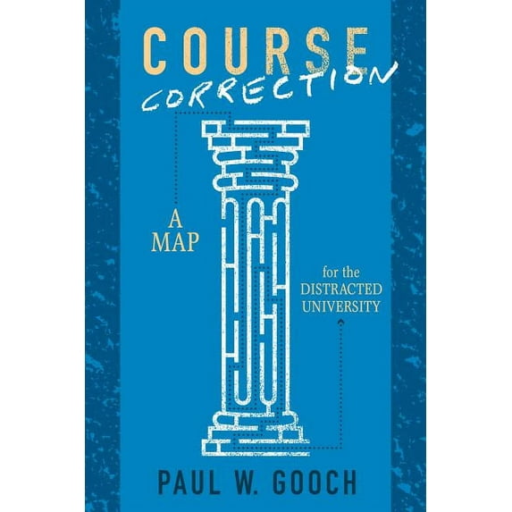 Utp Insights: Course Correction: A Map for the Distracted University (Hardcover)
