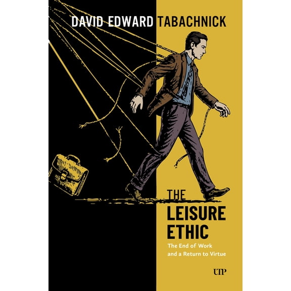 Utp Insights The Leisure Ethic: The End of Work and the Return of Virtue, (Paperback)