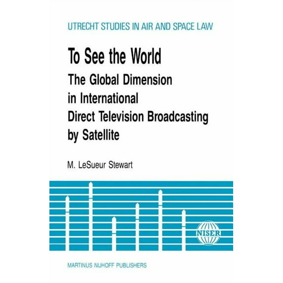 Utrecht Studies in Air and Space Law To See The World, Global Dimension In Intl Direct TV Broadcasting, (Hardcover)