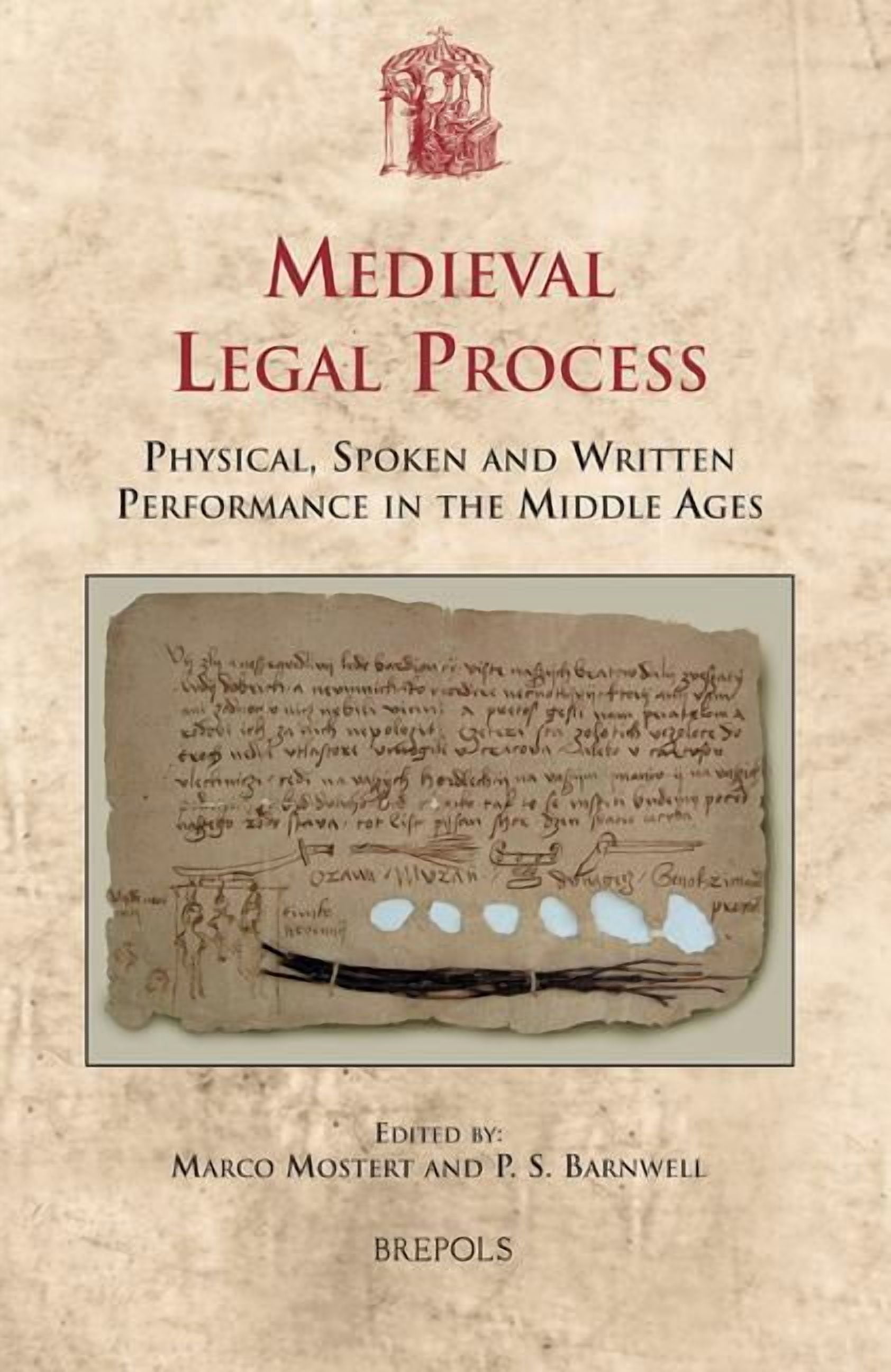 Medieval Legal Process: Physical, Spoken and Written Performance in the ...