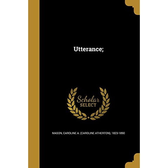 Utterance; Paperback 1373776218 9781373776211 Mason, Caroline a Caroline Atherton