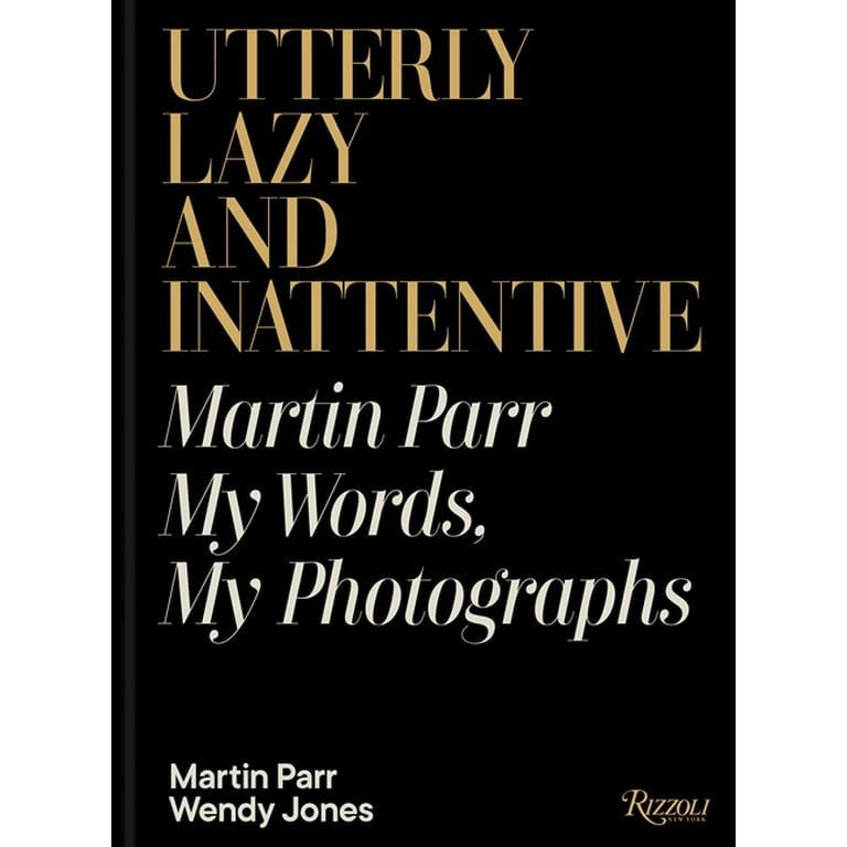 Utterly Lazy and Inattentive: Martin Parr: My Words, My