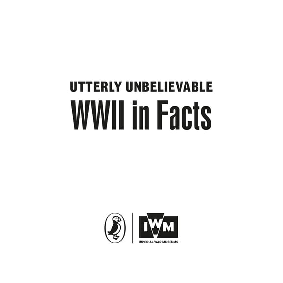 Utterly Unbelievable: WWII in Facts