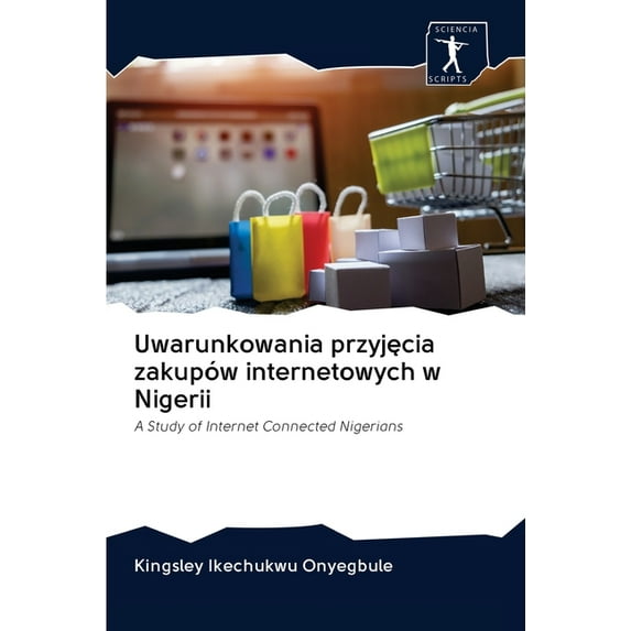 Uwarunkowania przyjęcia zakupów internetowych w Nigerii (Paperback)