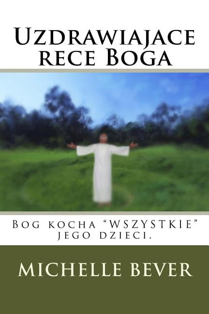 Uzdrawiajace Rece Boga: Bog Kocha "wszystkie" Jego Dzieci. (Paperback)