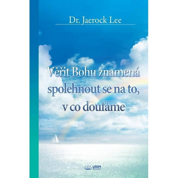 Věřit Bohu znamená spolehnout se na to, v co doufáme: The Assurance of Things Hoped For, (Paperback)