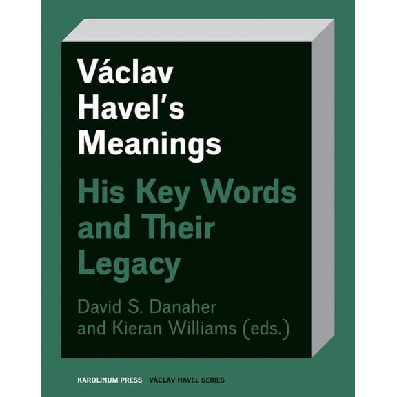 Vclav Havel Series: Vclav Havels Meanings : His Key Words and Their Legacy (Paperback)