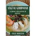 thumbnail image 1 of Végétal Gourmand: La Cuisine Végétalienne Réinventée, (Paperback), 1 of 1