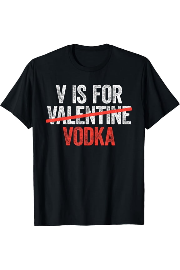 V is for Vodka T-Shirt Anti Valentine's Day Drinking Shirt T-Shirt