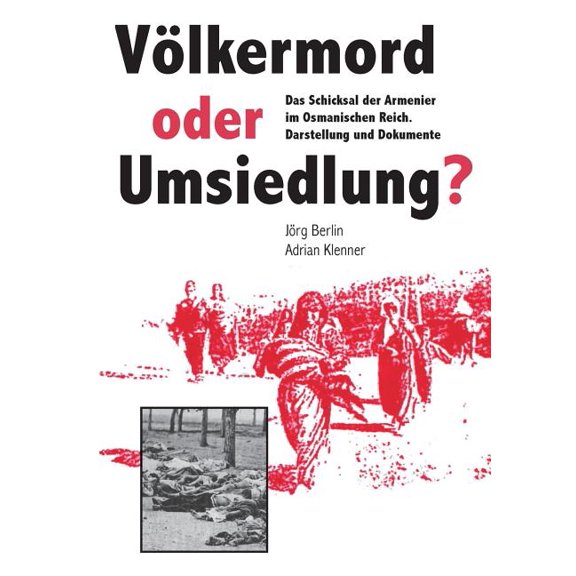 VÃ¶lkermord oder Umsiedlung?: Das Schicksal der Armenier im Osmanischen Reich. Darstellung und Dokumente, (Paperback)