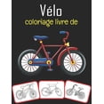 thumbnail image 1 of Vélo coloriage livre de: Le livre de coloriage de vélo le plus cool et le plus amusant pour les enfants (Paperback), 1 of 1