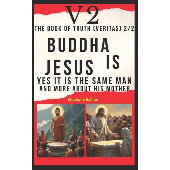 V2 The book of truth (Veritas) 2/2 Buddha is Jesus: Yes, it's the same man and more about his mother, (Paperback)
