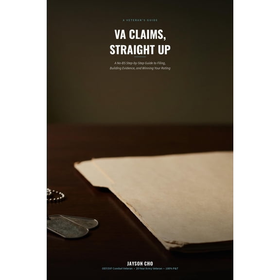 VA Claims, Straight Up: A No-BS Step-by-Step Guide to Filing, Building Evidence, and Winning Your Rating, (Paperback)