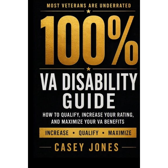 Va Disability System VA Disability 100% Rating Guide: How to Qualify, Increase Your Rating, and Maximize Your VA Benefits, (Paperback)