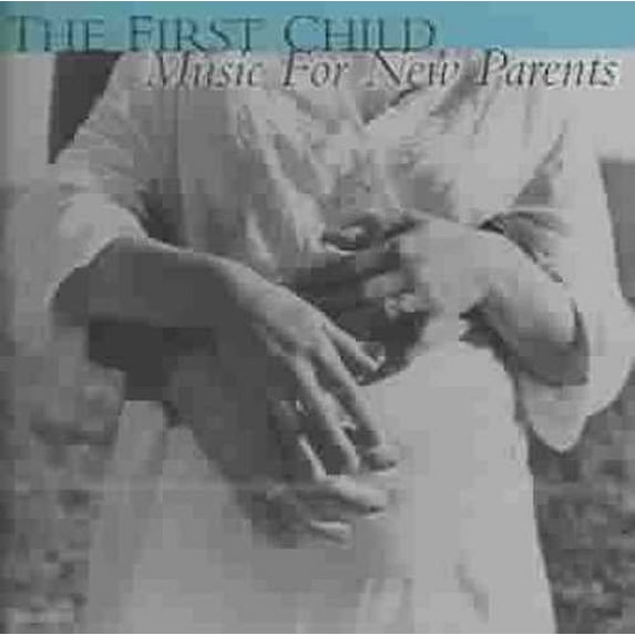 VARIOUS ARTISTS - MUSIC FOR A NEW PARENT: THE FIRST CHILD