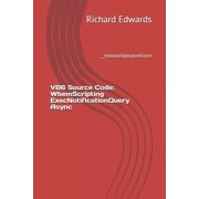 VB6 Source Code: WbemScripting ExecNotificationQuery Async: __InstanceOperationEvent (Paperback)