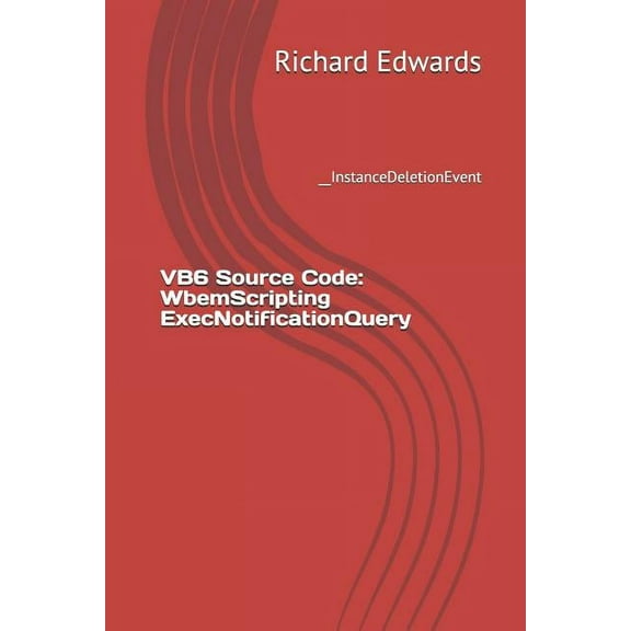 VB6 Source Code: WbemScripting ExecNotificationQuery: __InstanceDeletionEvent (Paperback)