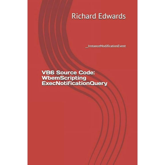 VB6 Source Code: WbemScripting ExecNotificationQuery: __InstanceModificationEvent (Paperback)