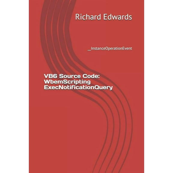 VB6 Source Code: WbemScripting ExecNotificationQuery: __InstanceOperationEvent (Paperback)