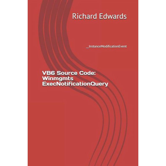 VB6 Source Code: Winmgmts ExecNotificationQuery: __InstanceModificationEvent (Paperback)