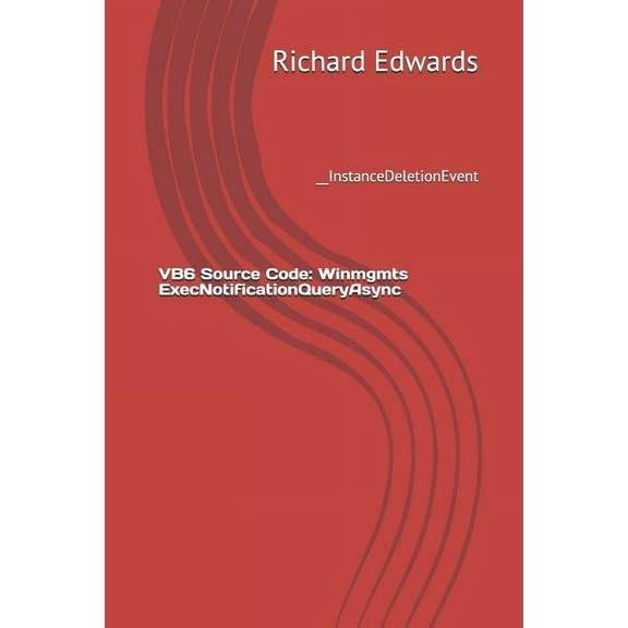 VB6 Source Code: Winmgmts ExecNotificationQueryAsync: __InstanceDeletionEvent (Paperback)