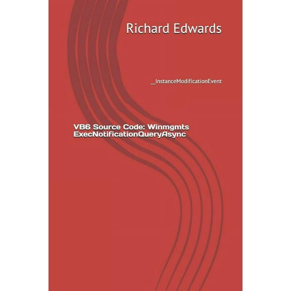 VB6 Source Code: Winmgmts ExecNotificationQueryAsync: __InstanceModificationEvent (Paperback)