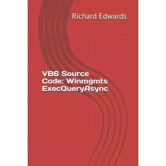 VB6 Source Code : Winmgmts ExecQueryAsync (Paperback)
