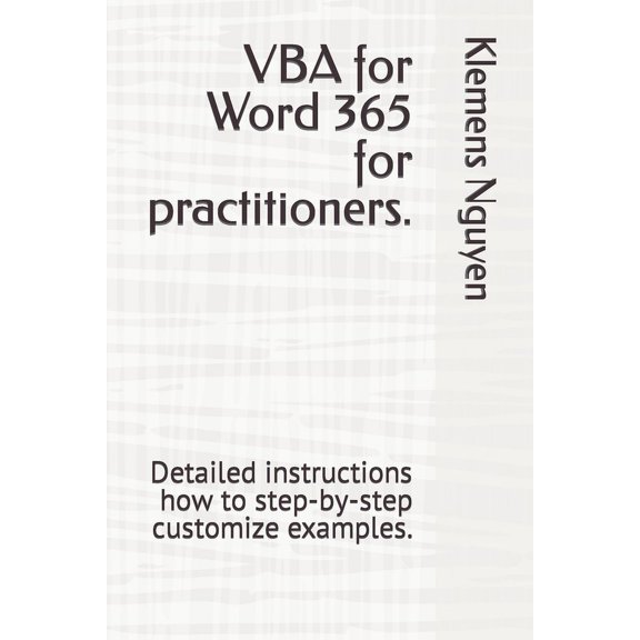 VBA & Macros: VBA for Word 365 for practitioners.: Detailed instructions how to step-by-step customize examples. (Paperback)