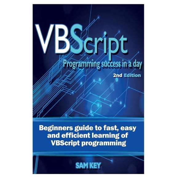 VBScript Programming Success in a Day: Beginner's Guide to Fast, Easy and Efficient Learning of VBScript Programming