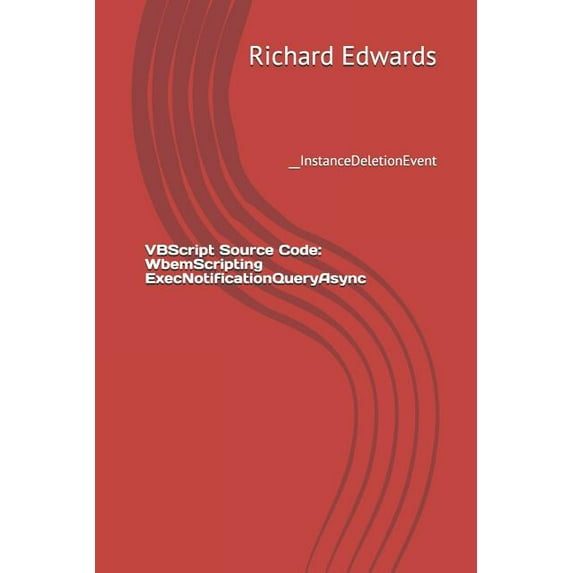 VBScript Source Code: WbemScripting ExecNotificationQueryAsync: __InstanceDeletionEvent (Paperback)