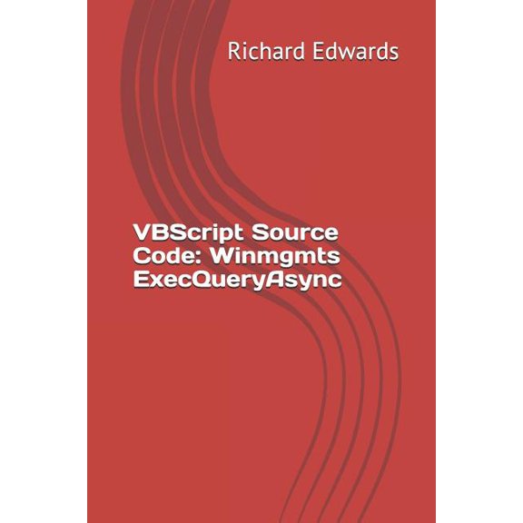 VBScript Source Code: Winmgmts ExecQueryAsync (Paperback)