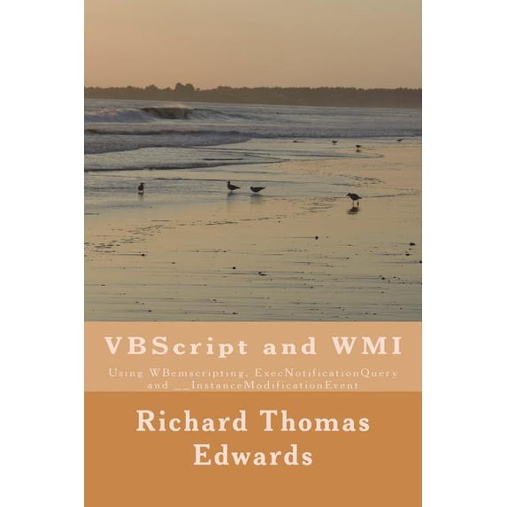 VBScript and WMI: Using WBemscripting, ExecNotificationQuery and __InstanceModificationEvent (Paperback)
