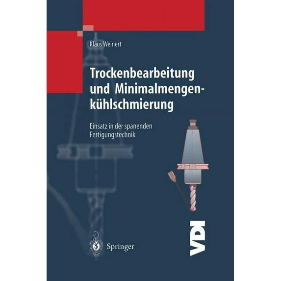 VDI-Buch Trockenbearbeitung Und Minimalmengenkühlschmierung: Einsatz in Der Spanenden Fertigungstechnik, (Paperback)